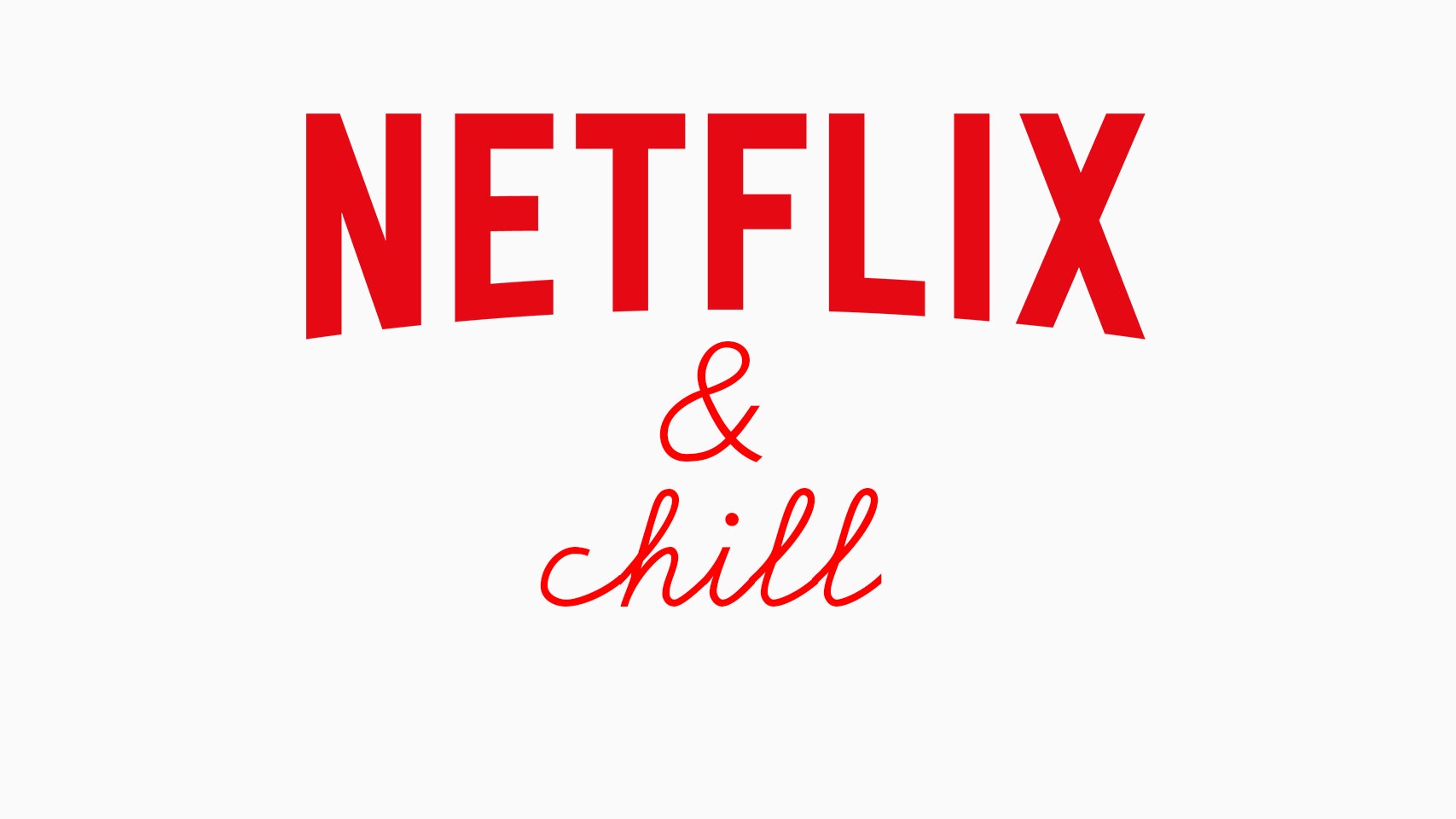 you ask a person on a date to watch Netflix and chill…it actually means you...